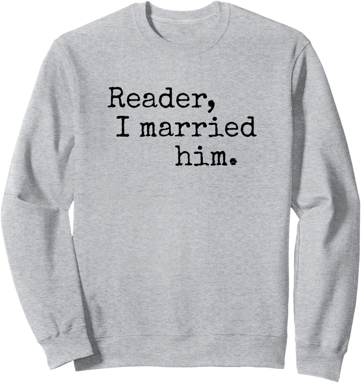 Charlotte Bronte Quote "Reader I Married Him" Book Lover Sweatshirt - Sweatshirt | Ash