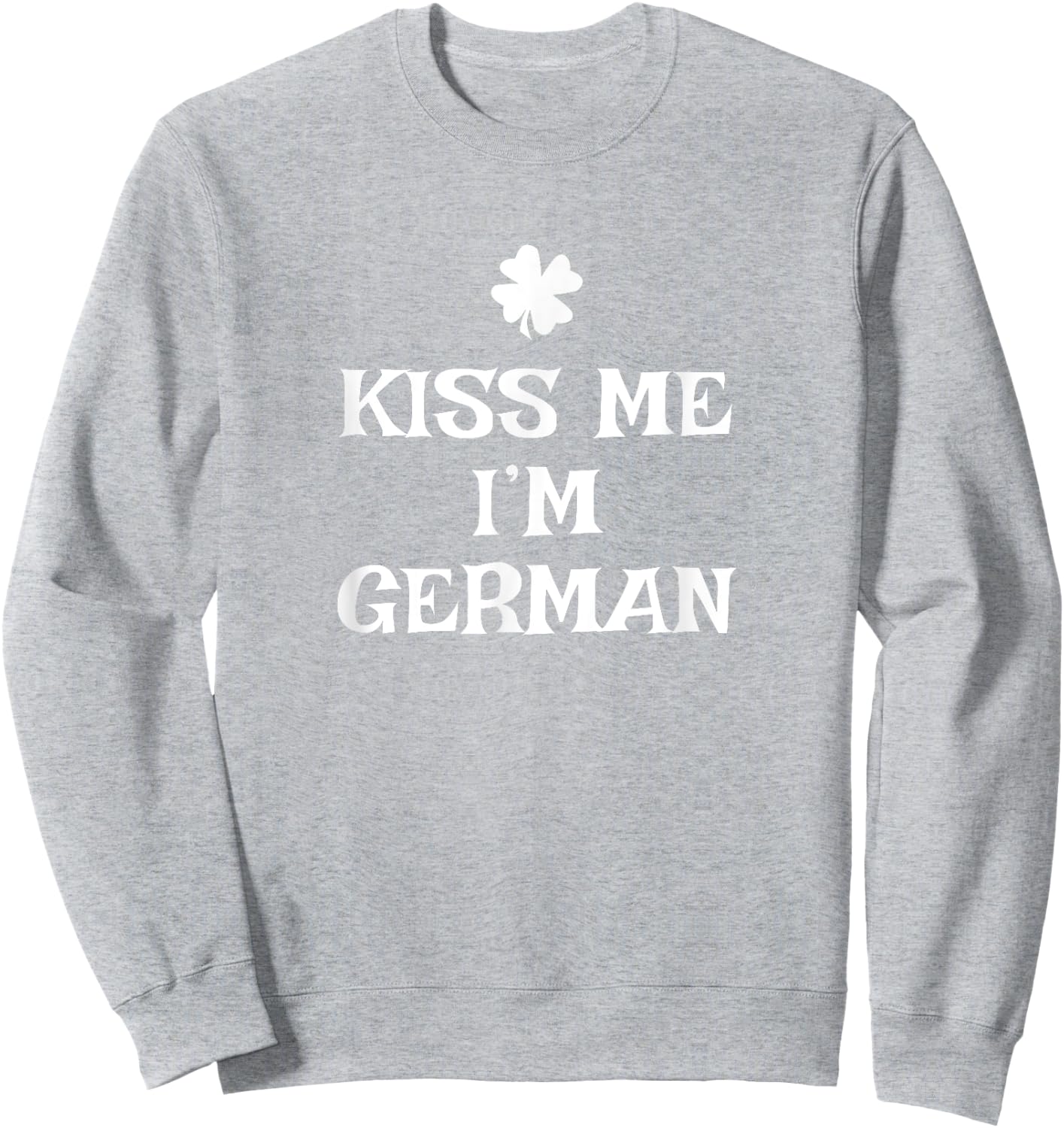 Funny Kiss Me I'm German St. Patrick's Day Germany Sweatshirt - Sweatshirt | Ash