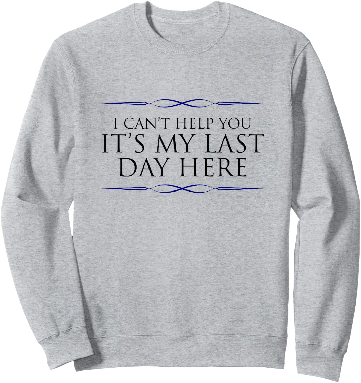 Final Day At Work, Retiring Retired Coworker Employee Humor Sweatshirt - Sweatshirt | Ash