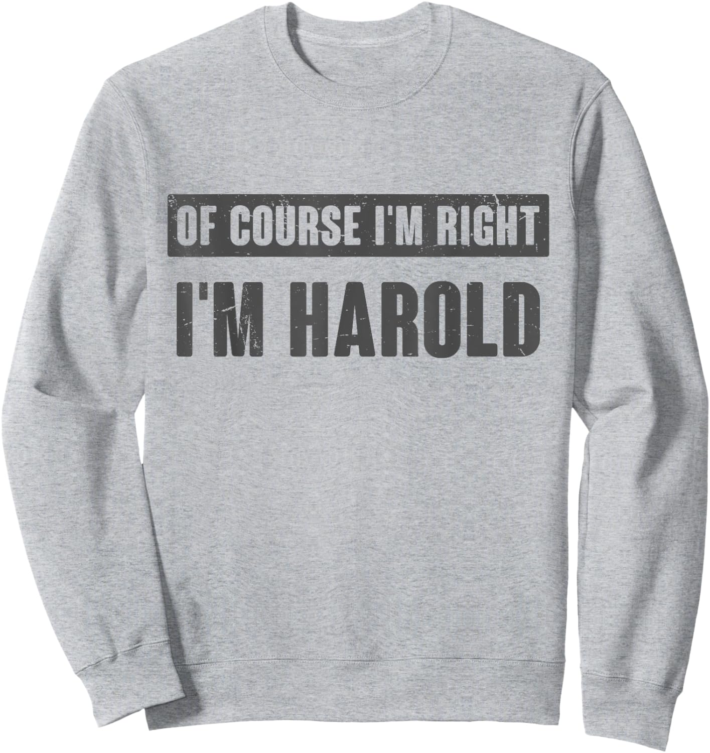 Of Course I'm Right I'm Harold - Funny Harold Name Gift Sweatshirt - Sweatshirt | Ash