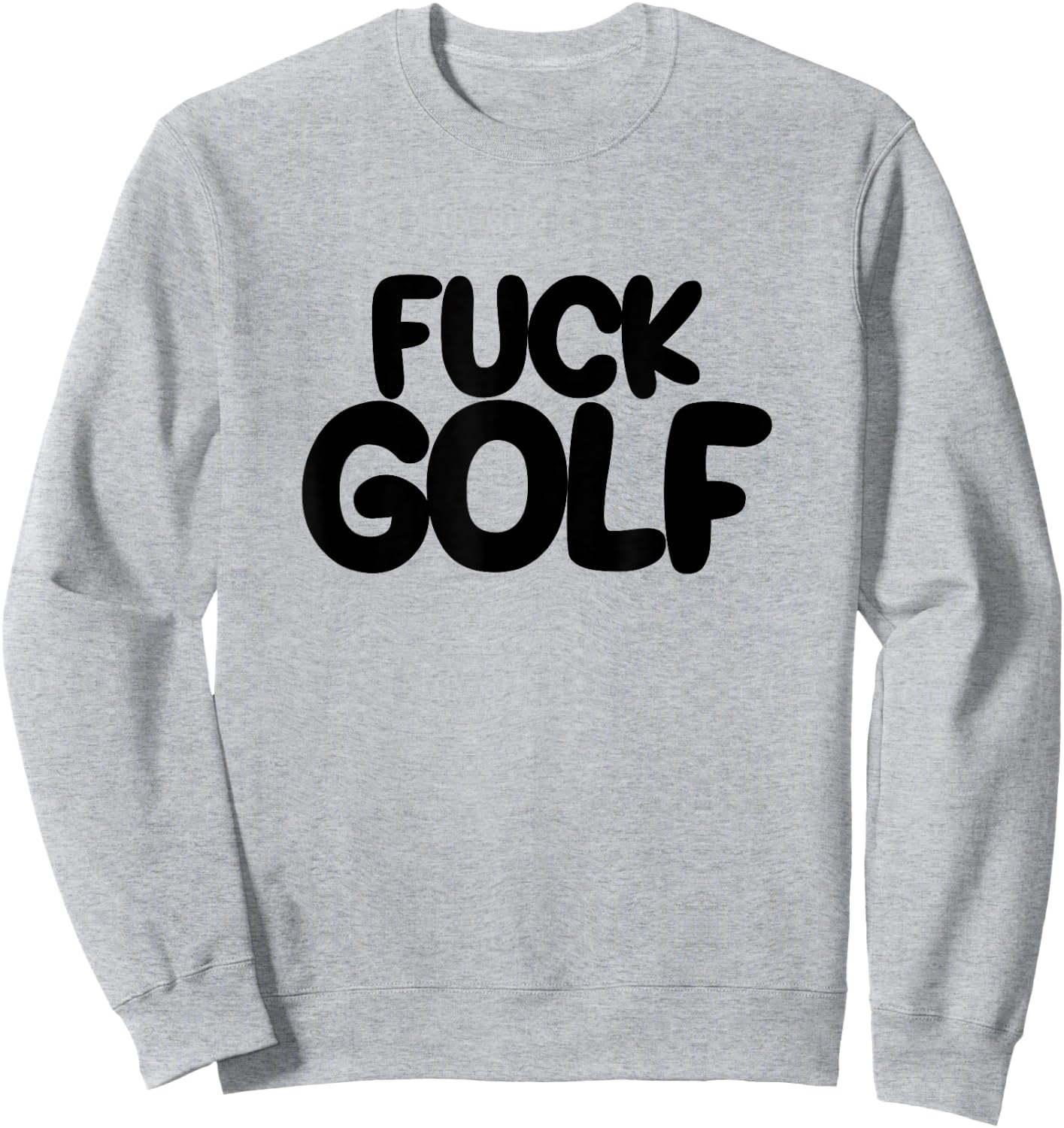 Fuck Golf Sucks Anti-Golf I Hate Golf Sweatshirt - Sweatshirt | Ash