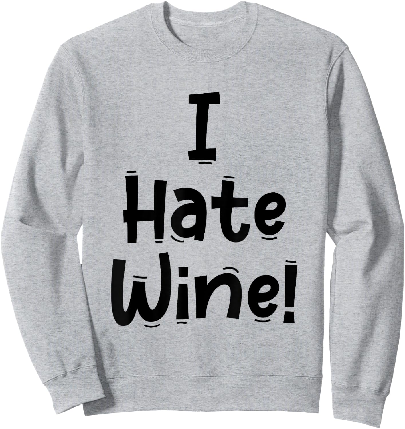 Funny White Lie Quotes - I Hate Wine Sweatshirt - Sweatshirt | Ash