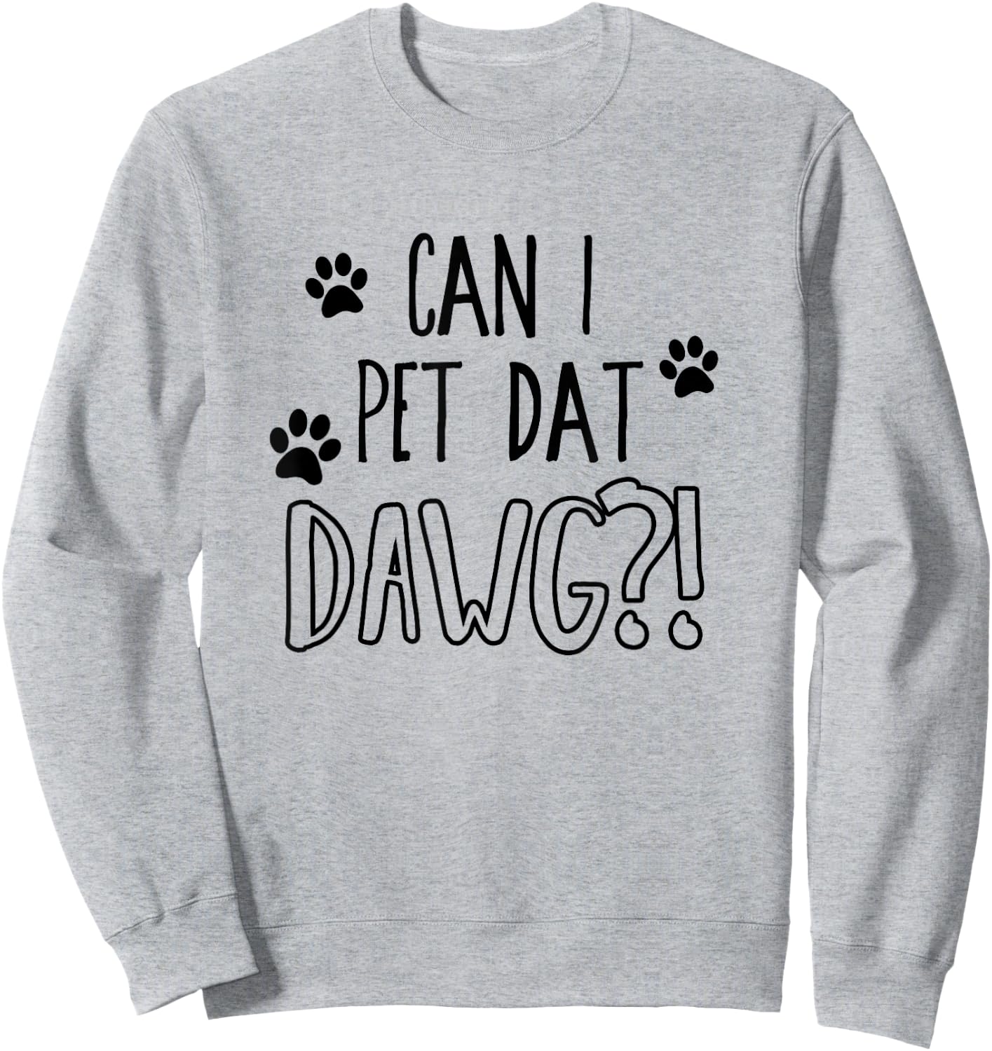 Can I pet dat dawg - Funny Can I pet that dog Women Girls Kids Sweatshirt - Sweatshirt | Ash