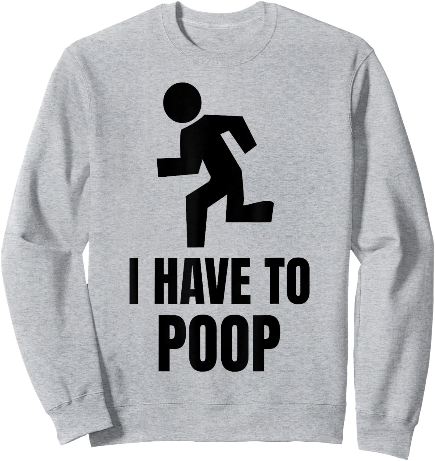 I Have to Poop Sweatshirt - Sweatshirt | Ash