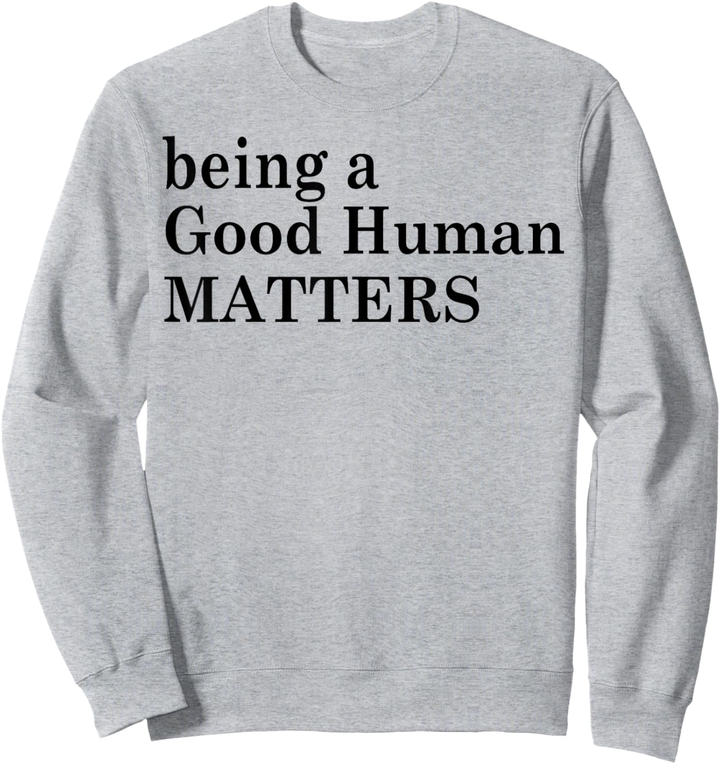 Being A Good Human Matters Sweatshirt - Sweatshirt | Ash