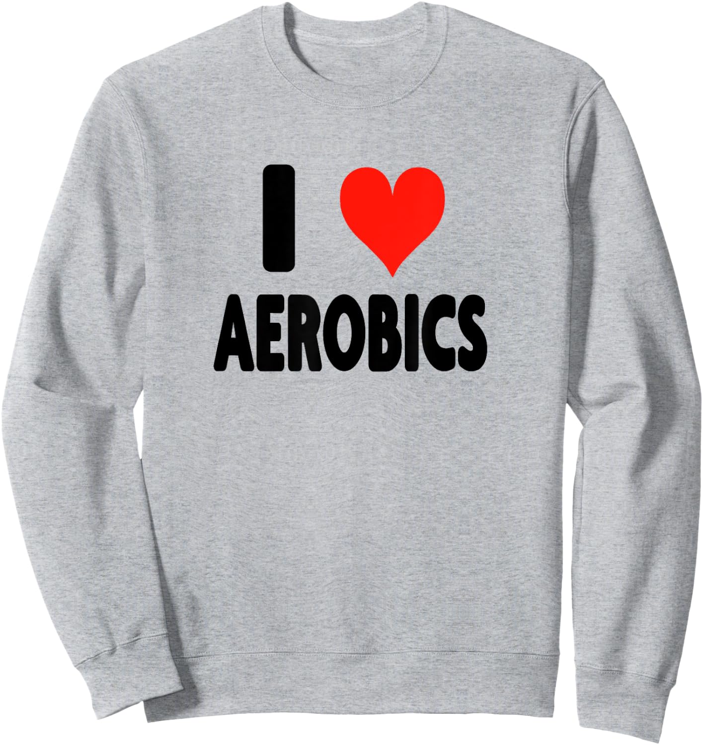 I Love Aerobics - Heart Fitness Gym Workout Trainer Cardio Sweatshirt - Sweatshirt | Ash
