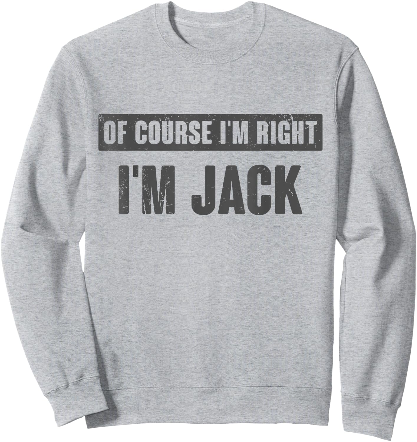 Of Course I'm Right I'm Jack - Funny Jack Name Gift Sweatshirt - Sweatshirt | Ash