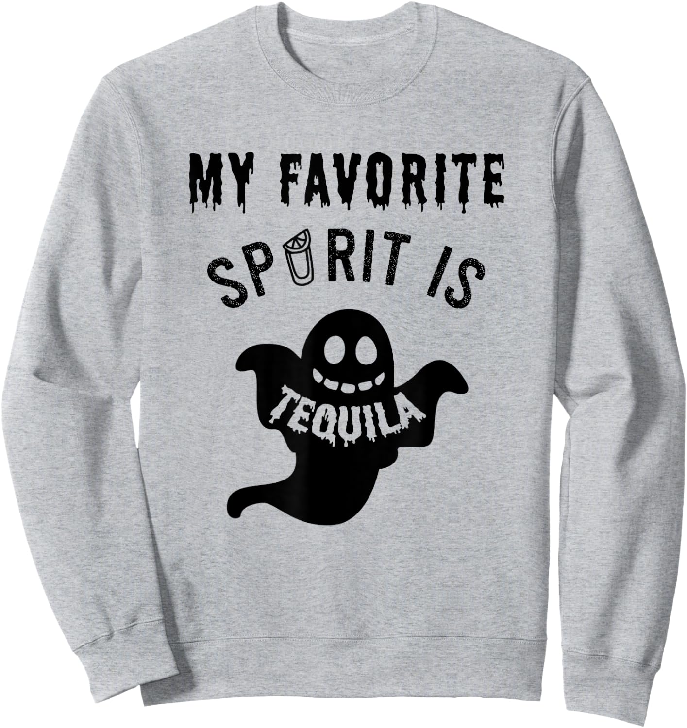 Favorite Spirit Tequila / Ghost Costume Halloween Drinking Sweatshirt - Sweatshirt | Ash