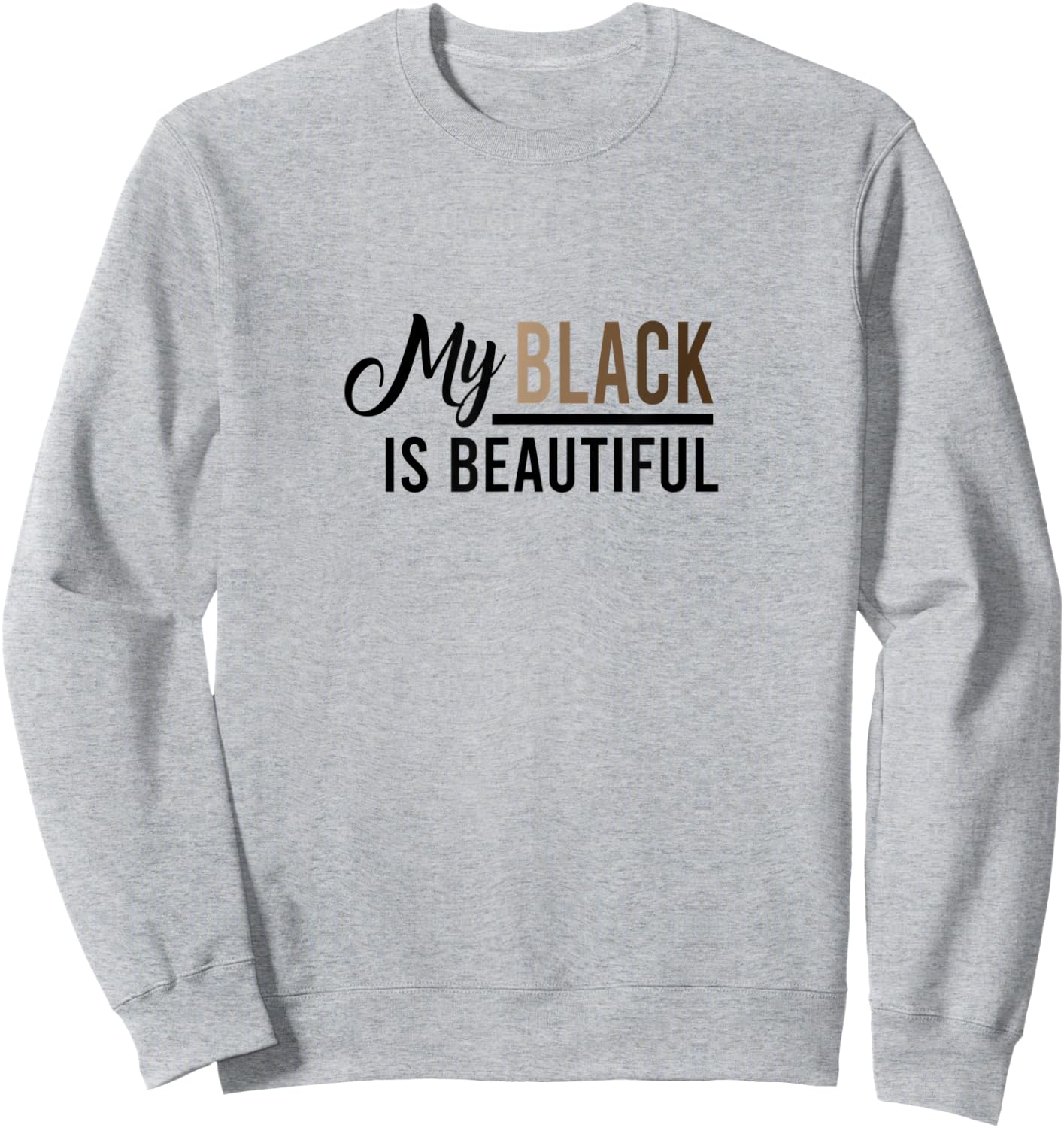 My Black Is Beautiful Quote - & Men, Melanin Sweatshirt - Sweatshirt | Ash