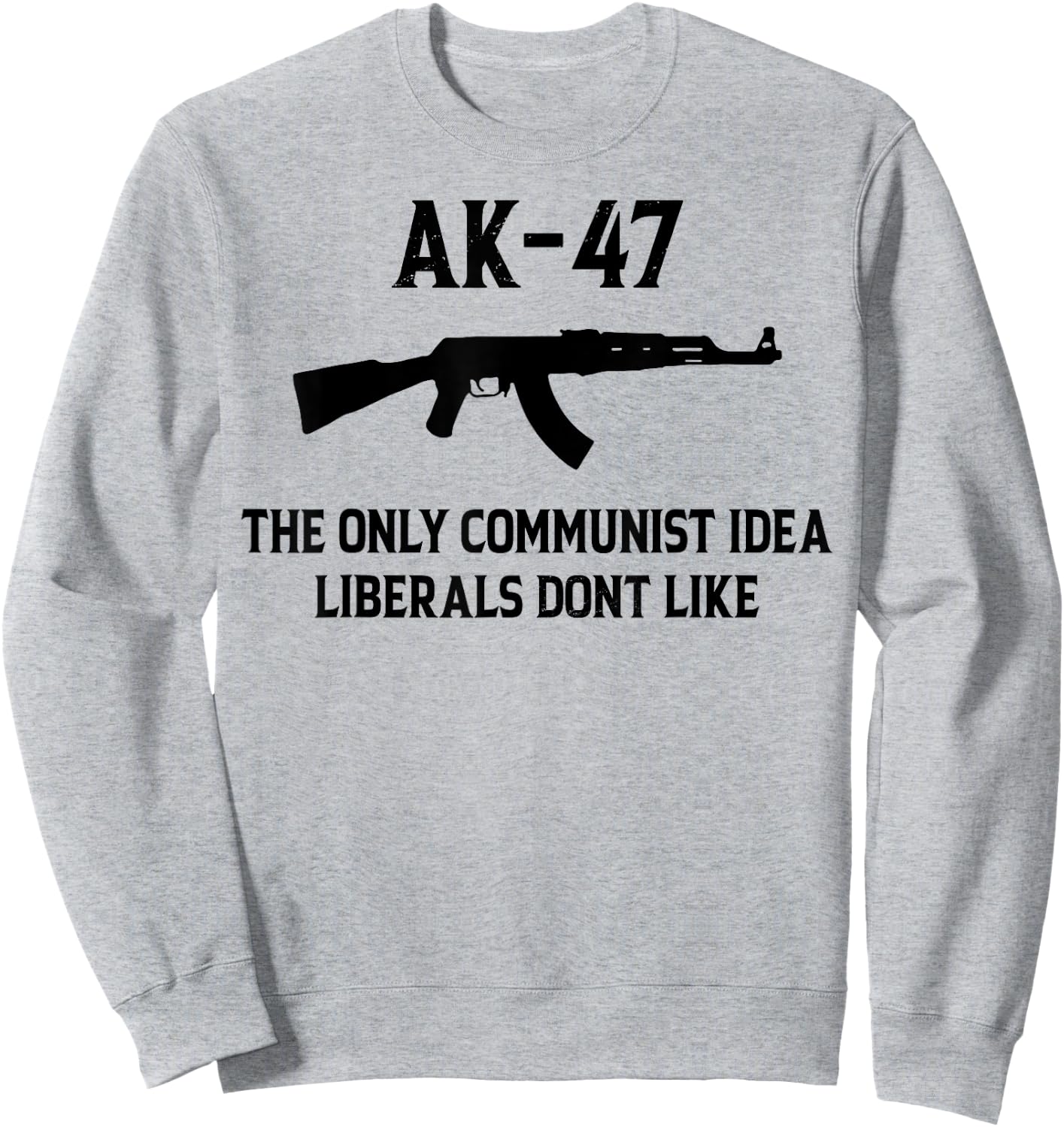 AK-47 The Only Communist Idea Liberals Don't Like Sweatshirt - Sweatshirt | Ash