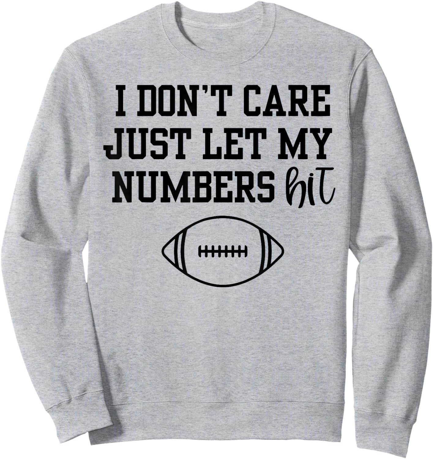 I Don't Care Just Let My Numbers Hit Sweatshirt - Sweatshirt | Ash