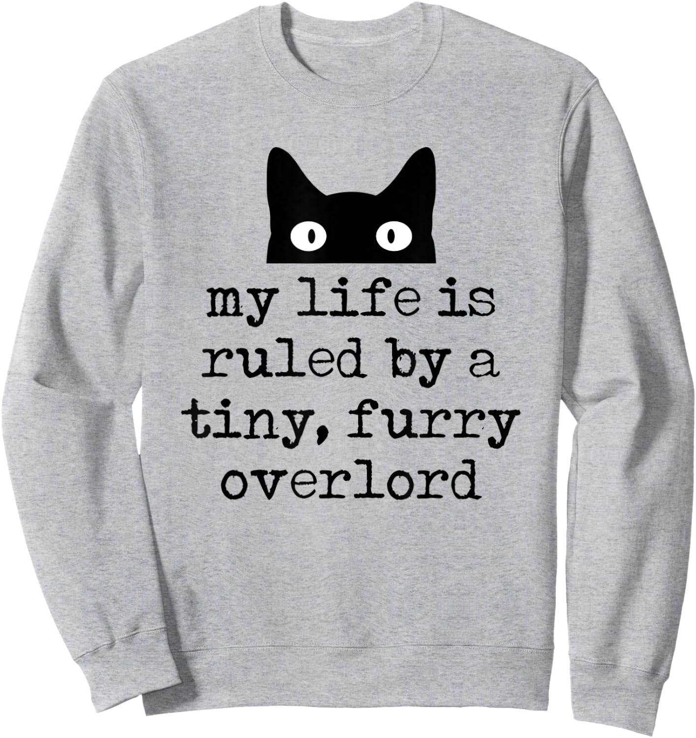 My Life Is Ruled By A Tiny Furry Overlord Funny Cat Saying Sweatshirt - Sweatshirt | Ash