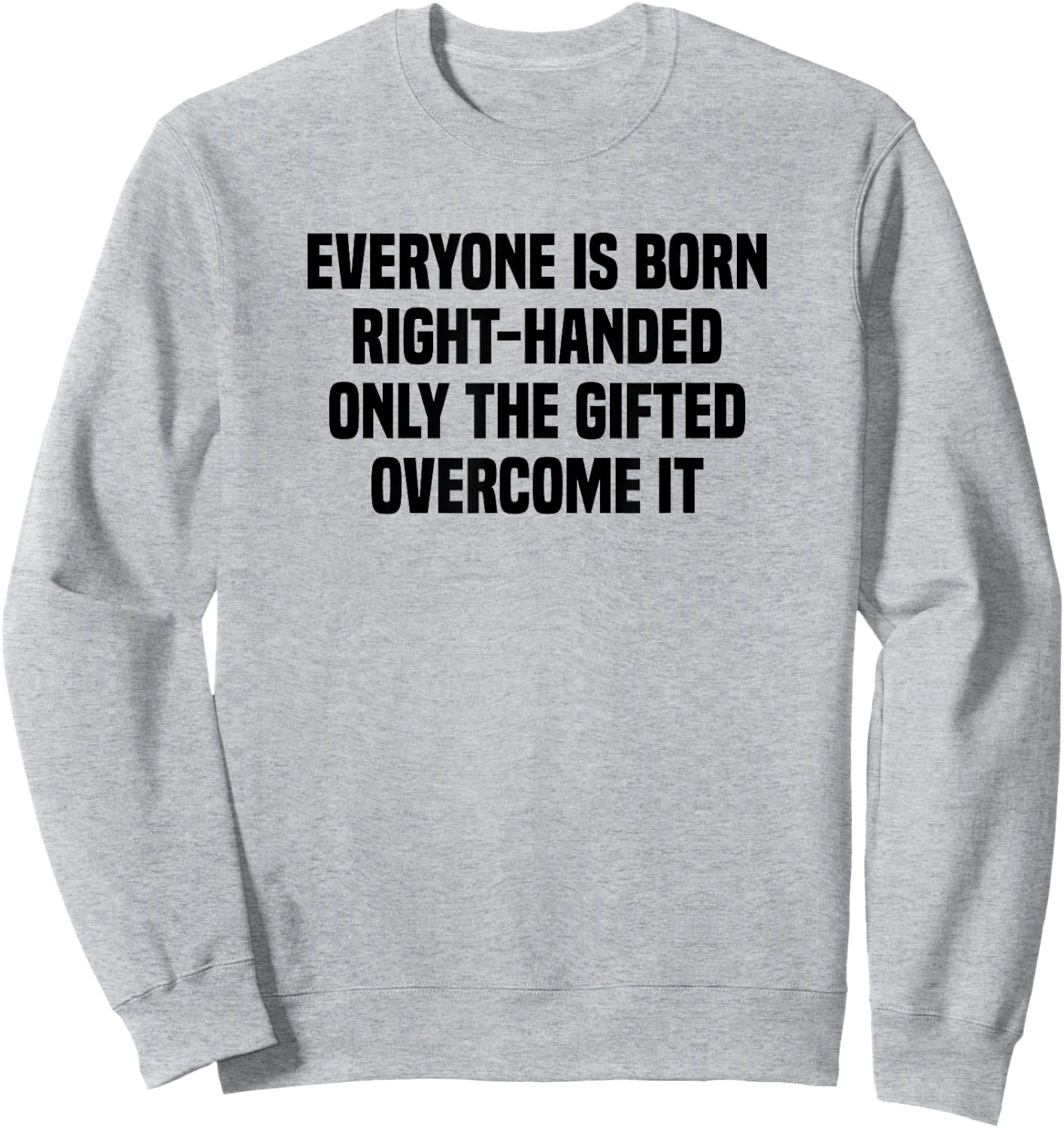 Everyone Is Born Right Handed Lefty Funny Left Handed Sweatshirt - Sweatshirt | Ash