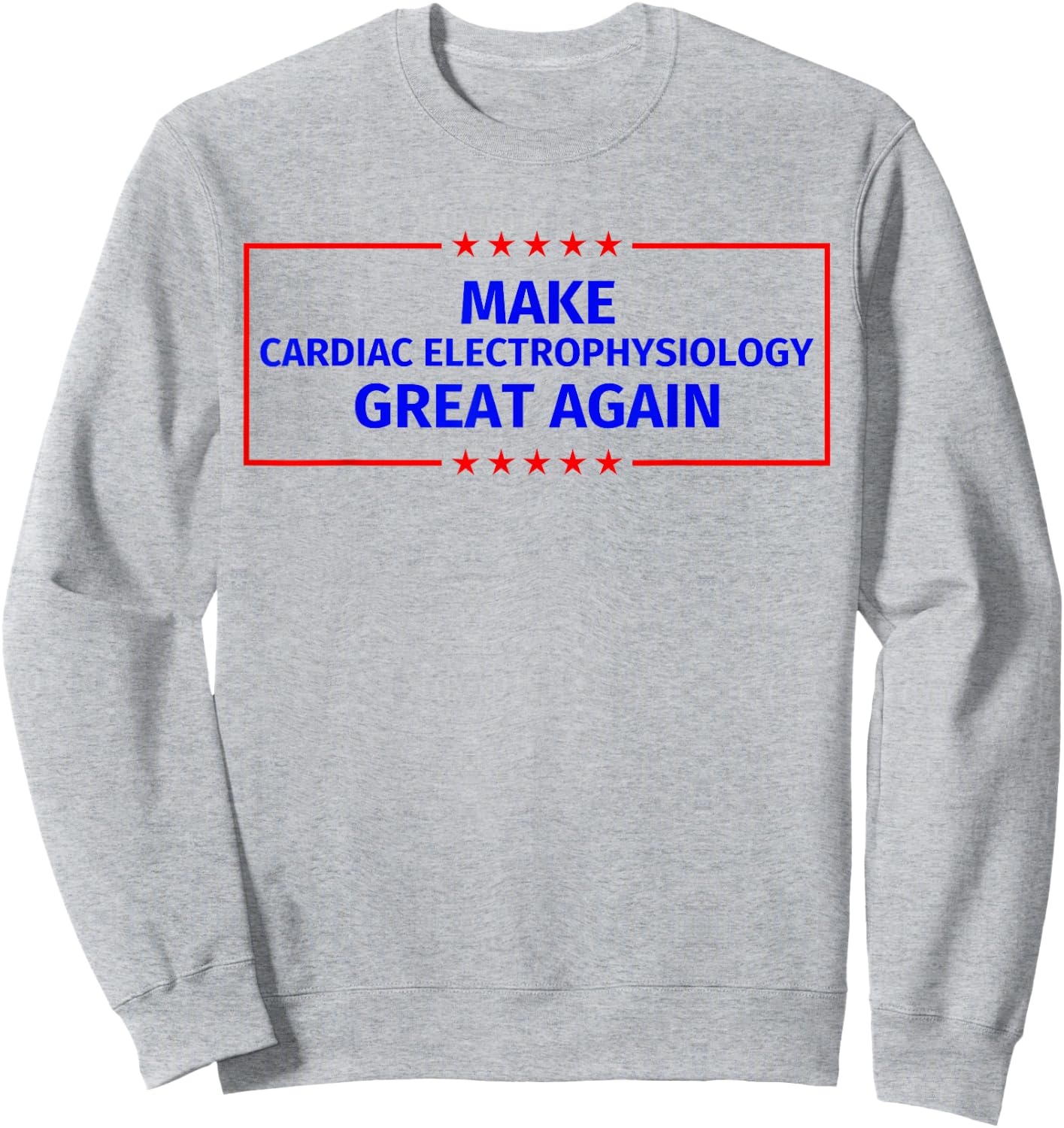 Make Cardiac electrophysiology Great Again Sweatshirt - Sweatshirt | Ash