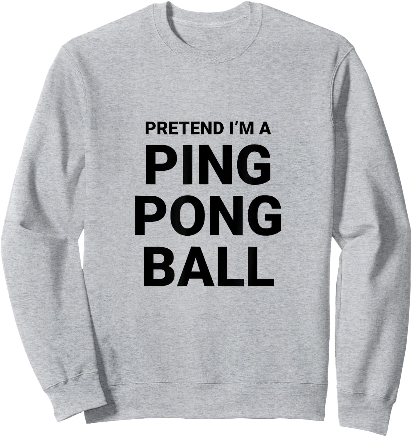 Pretend I’m A Ping Pong Ball, easy funny halloween costume Sweatshirt - Sweatshirt | Ash