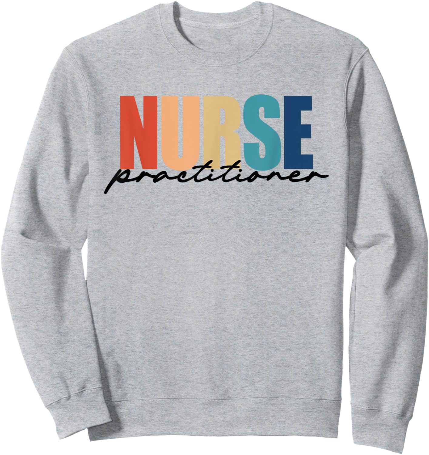 Nurse Practitioner NP RN Nursing Nurse Appreciation Sweatshirt - Sweatshirt | Ash