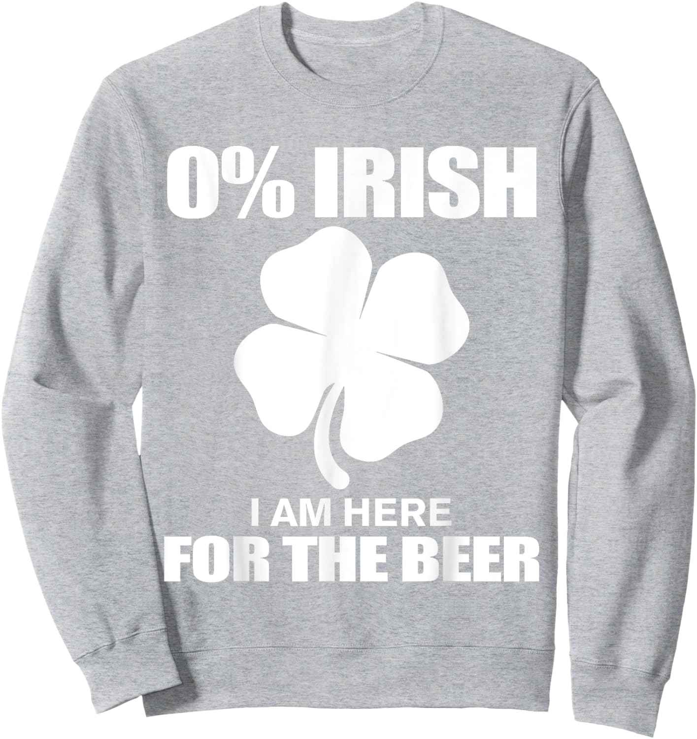 0% Irish Im Here for the Beer St Patricks Day Sweatshirt - Sweatshirt | Ash