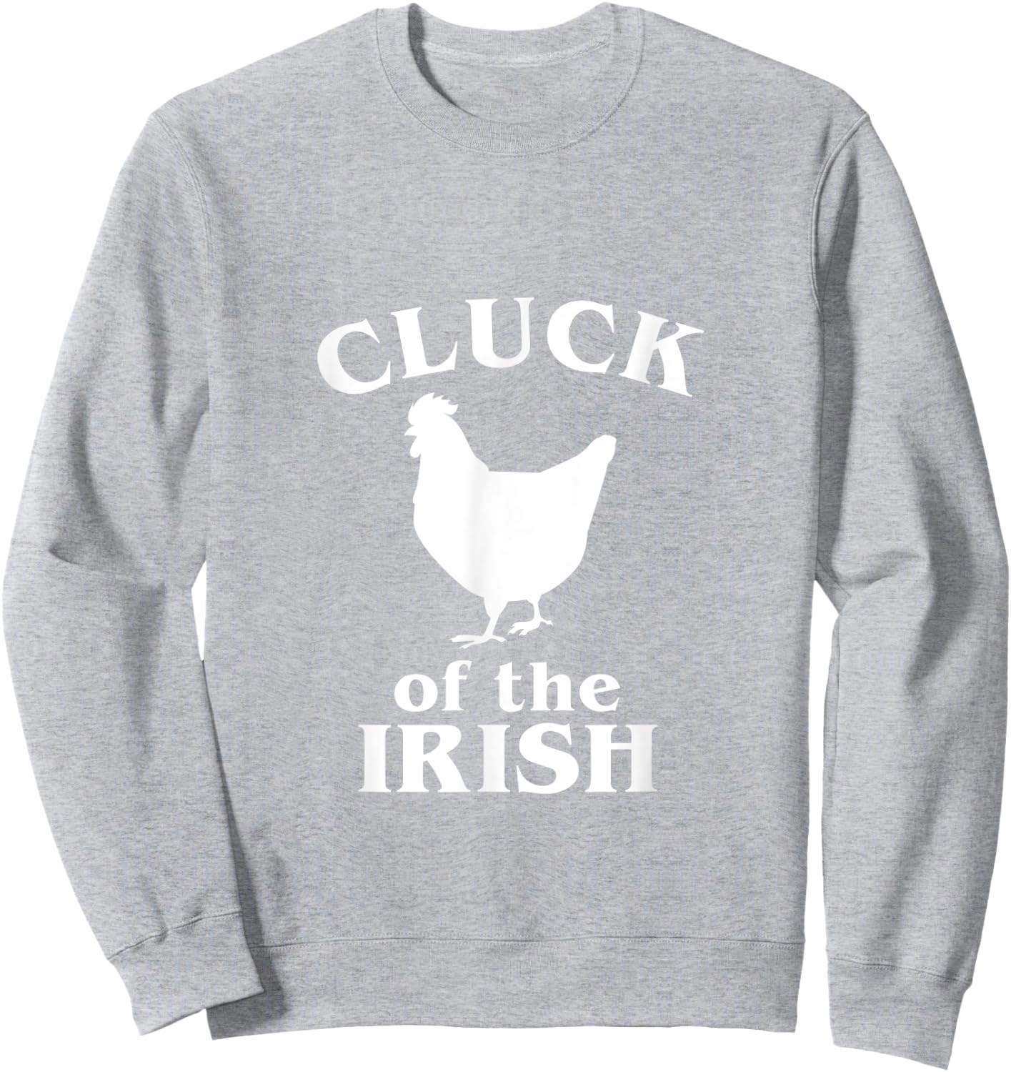 Funny St. Saint Patrick's Day Cluck Of The Irish Chicken Sweatshirt - Sweatshirt | Ash