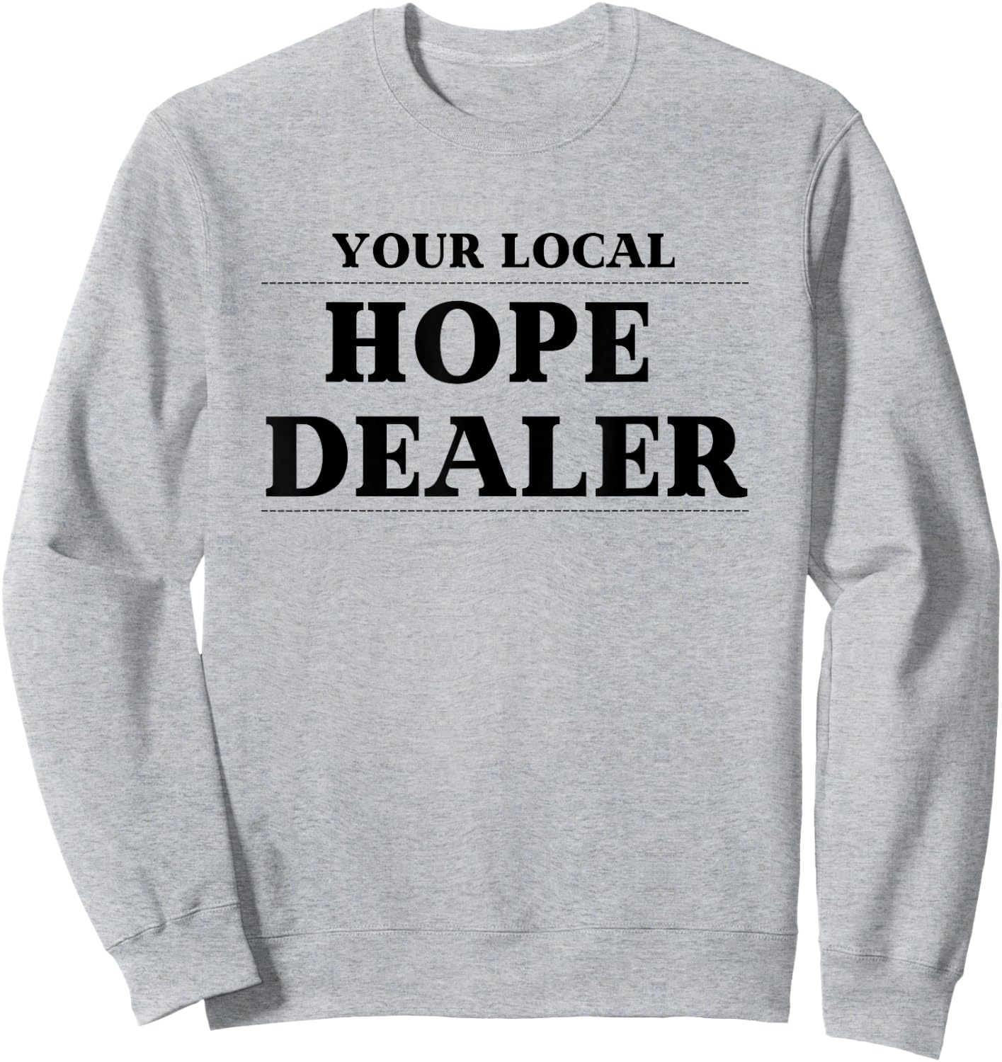 Fun Christian Your Local Hope Dealer Sweatshirt - Sweatshirt | Ash