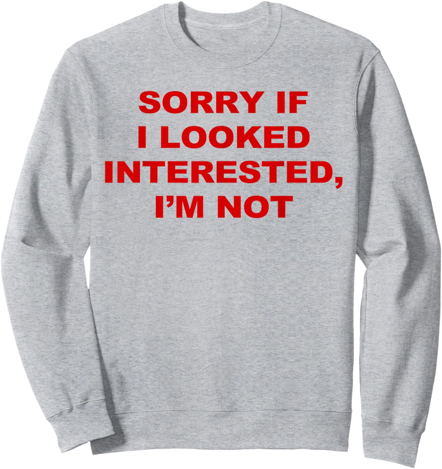 Sorry If I Looked Interested I’m Not Sweatshirt - Sweatshirt | Ash