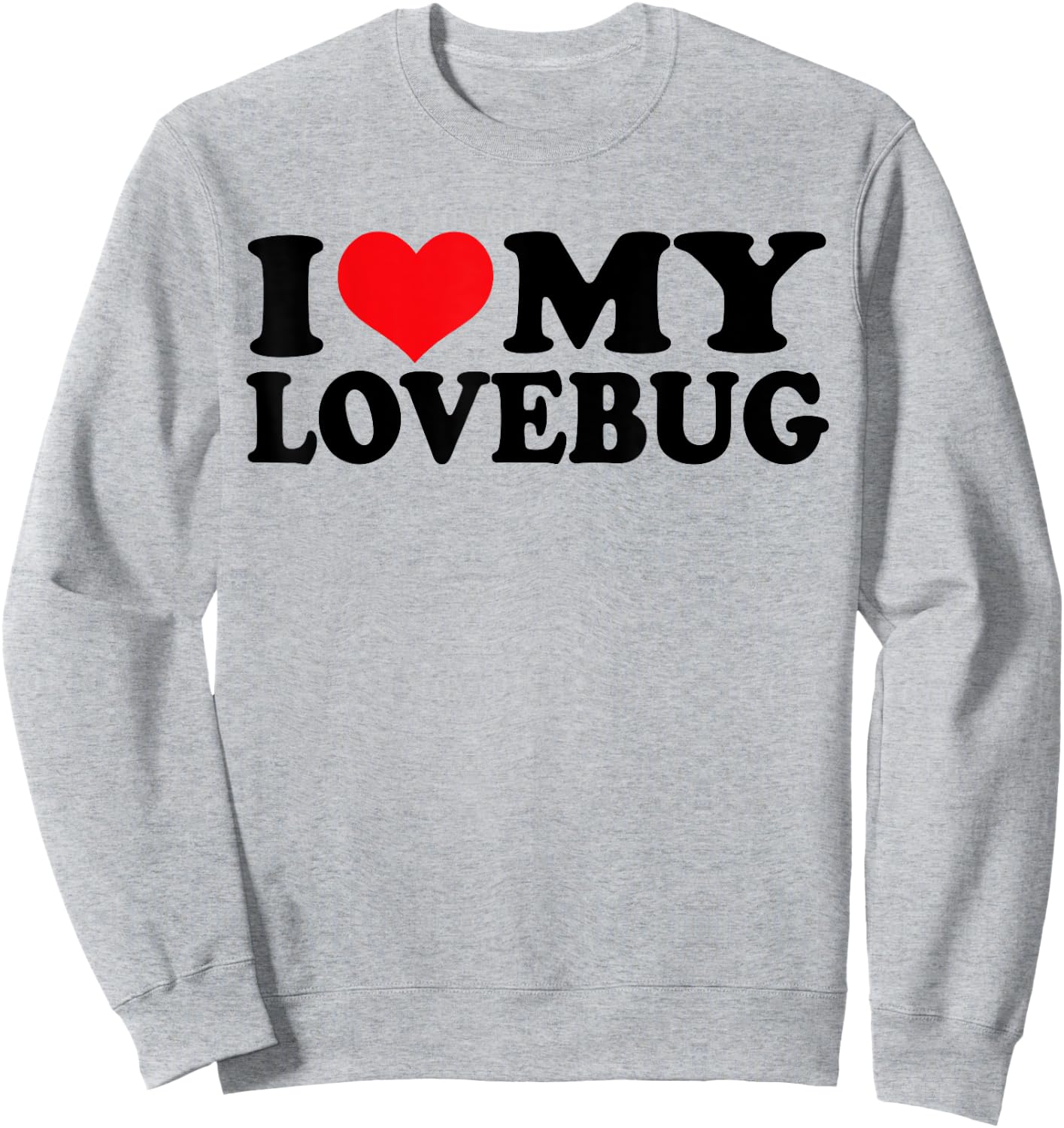 I Love my Lovebug, I Heart my Lovebug Sweatshirt - Sweatshirt | Ash