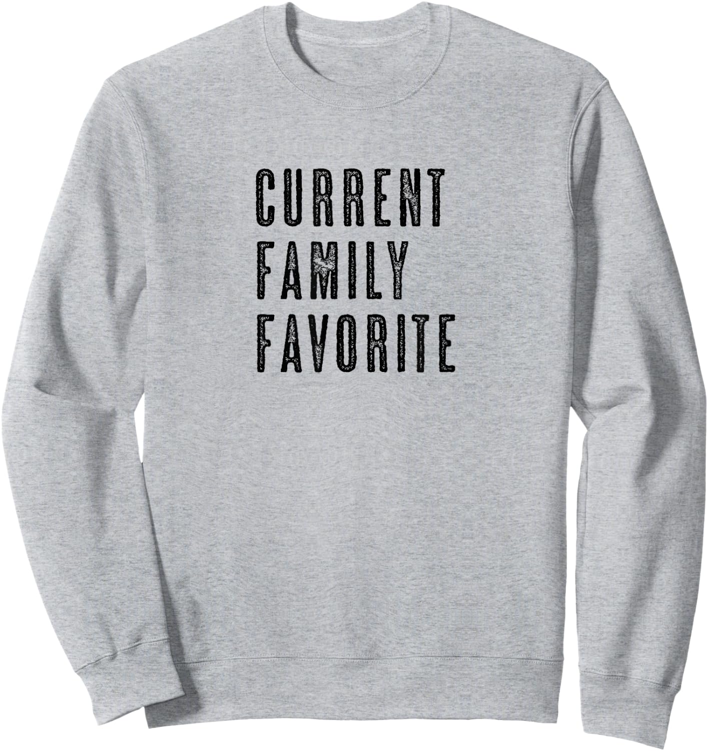 CURRENT FAMILY FAVORITE | Funny - Men Women Kids - Graphic Sweatshirt - Sweatshirt | Ash