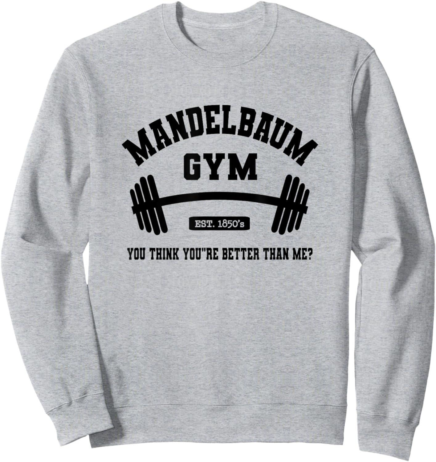 Mandelbaum Gym You Think You're Better Than Me? Sweatshirt - Sweatshirt | Ash