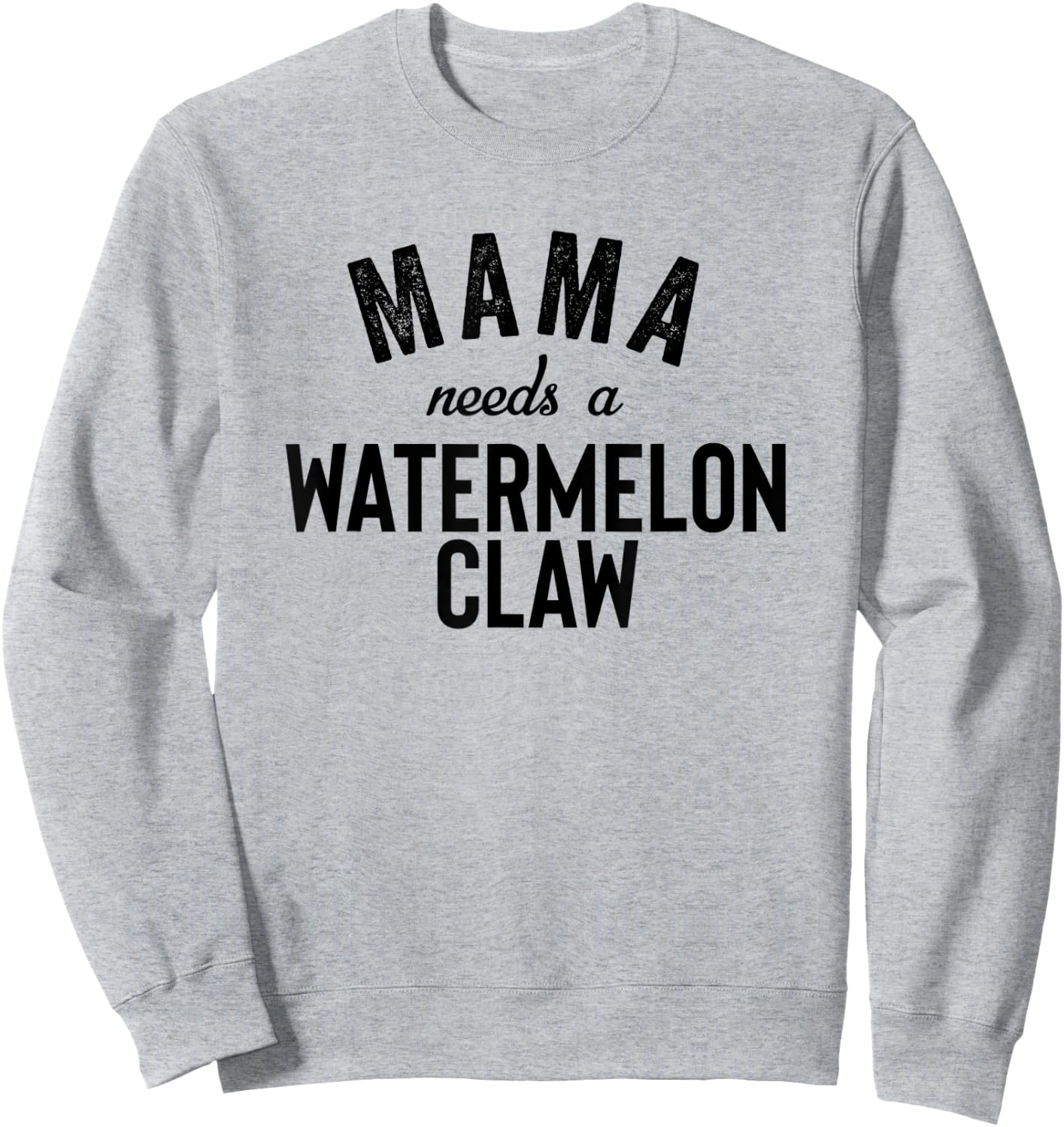 Mama Needs A Watermelon Claw Ain't No Laws Hard Seltzer Sweatshirt - Sweatshirt | Ash