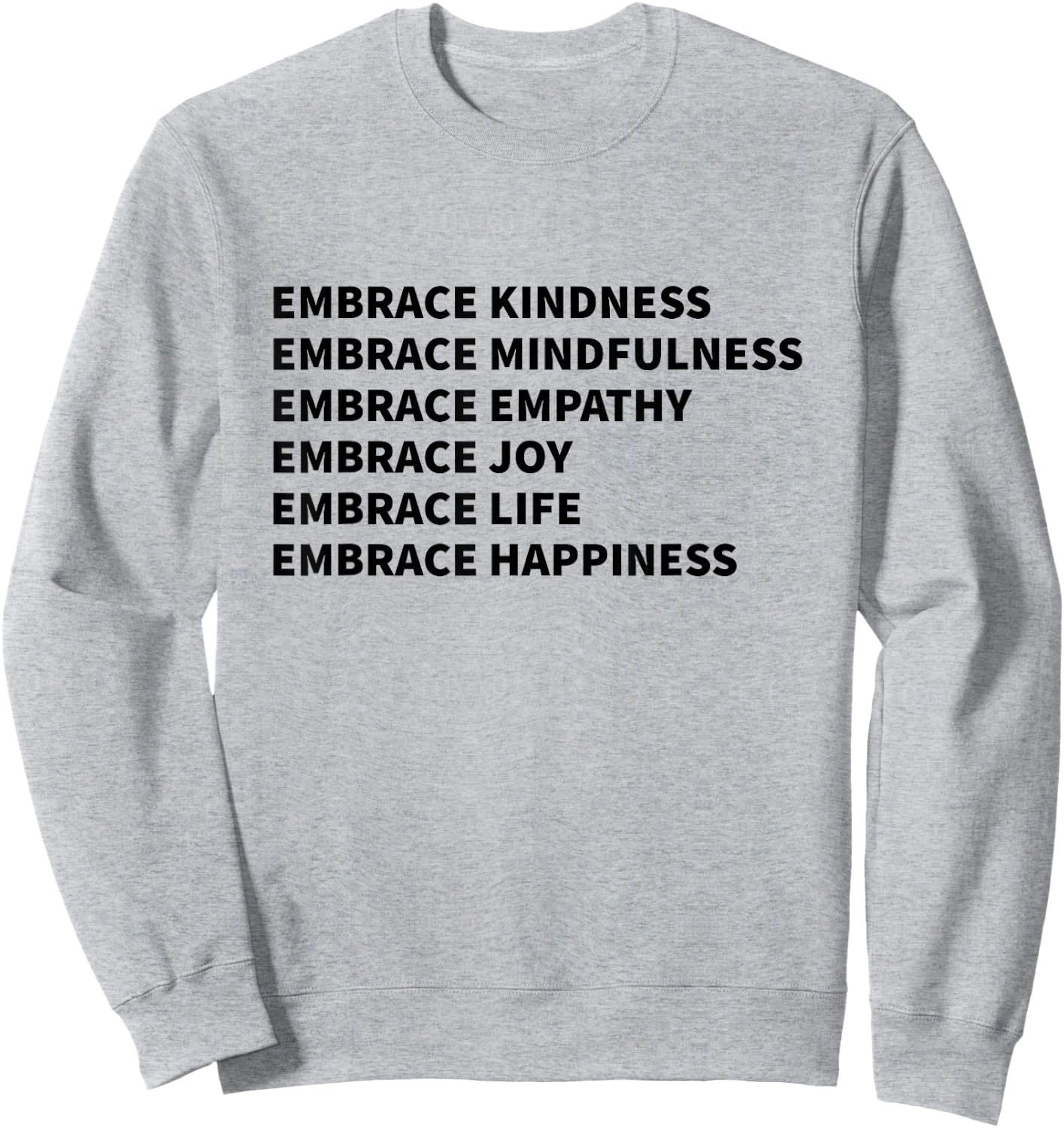 Embrace Kindness Embrace Mindfulness Embrace Empathy Joy Sweatshirt - Sweatshirt | Ash