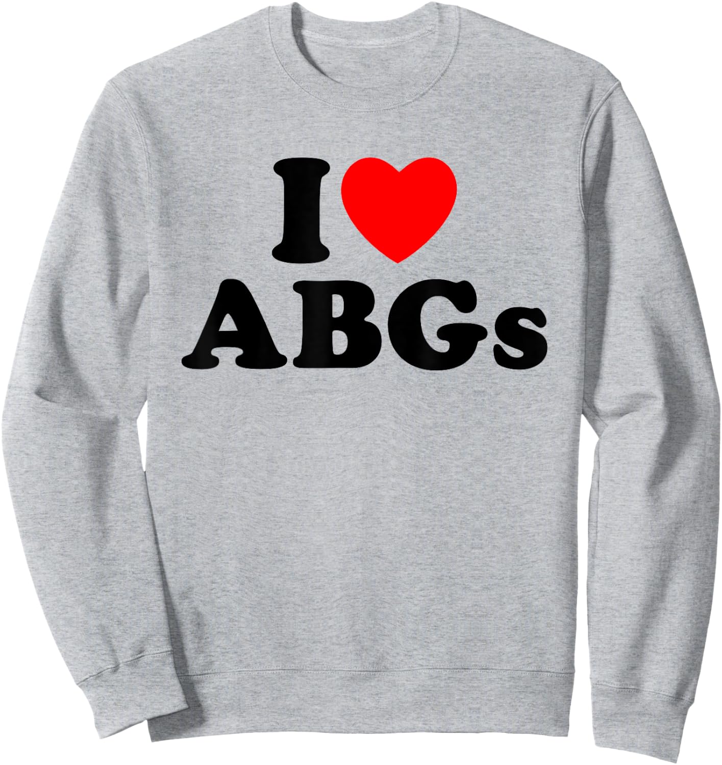 I Love ABGs I Heart ABGs Funny Asian Baby Girls Lover Sweatshirt - Sweatshirt | Ash