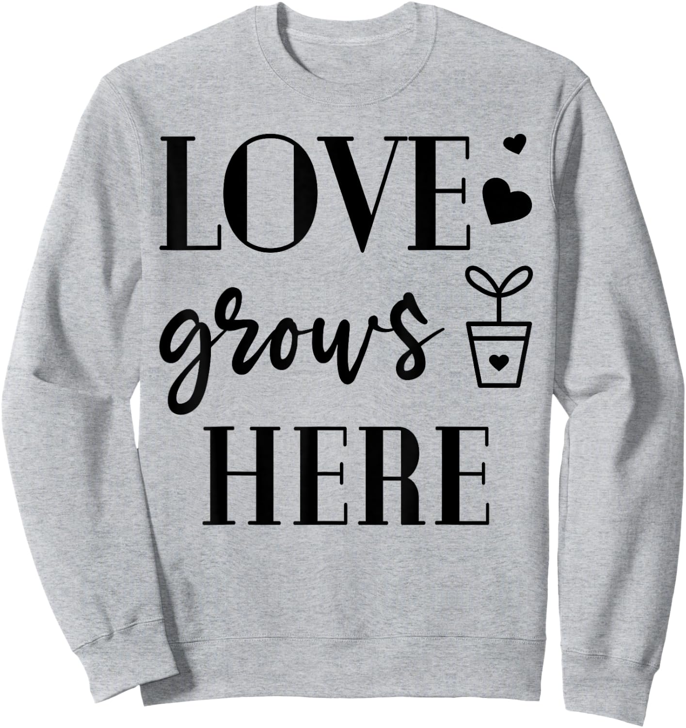 Love grows Here Plants Flower Lover Gardening Garden Gift Sweatshirt - Sweatshirt | Ash