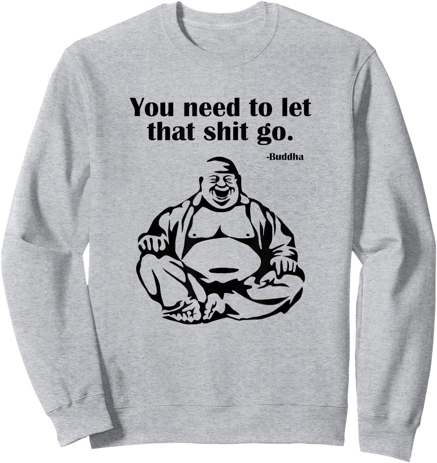 You Need to Let That Shit Go Fat Buddha Sweatshirt - Sweatshirt | Ash