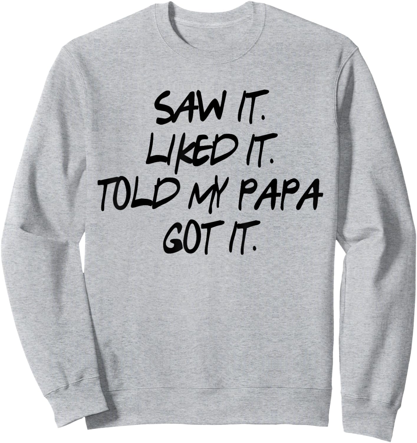Saw It. Liked It. Told Papa. Got It. Kids Gifts Toddler Sweatshirt - Sweatshirt | Ash
