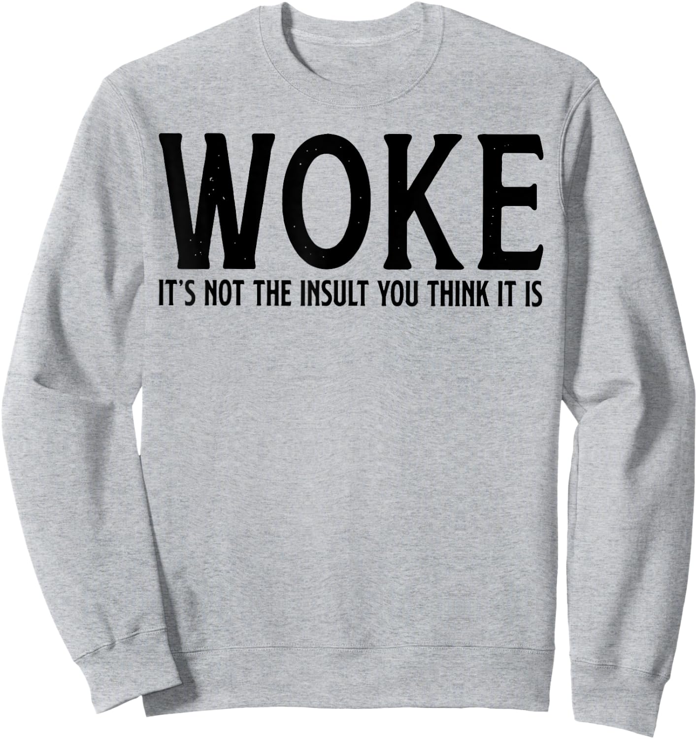 WOKE It's Not The Insult You Think It Is Sweatshirt - Sweatshirt | Ash