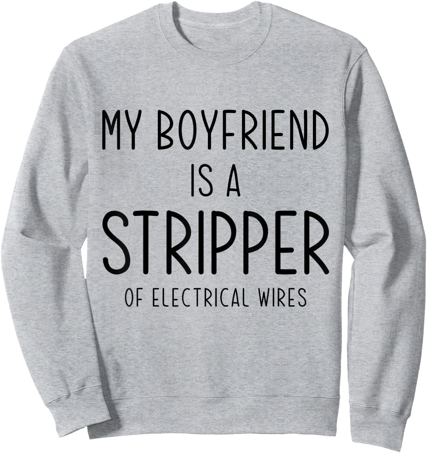Funny Electrician Girlfriend My Boyfriend Is A Stripper Joke Sweatshirt - Sweatshirt | Ash