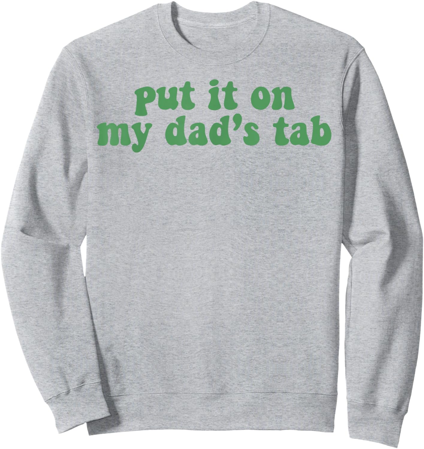 Put It On My Dad's Tab Sweatshirt - Sweatshirt | Ash