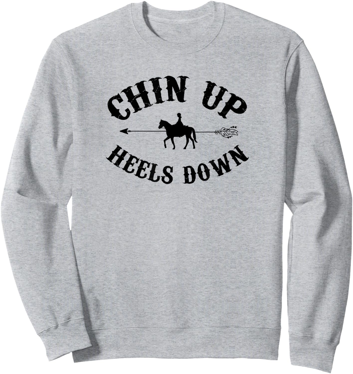 Chin Up Heels Down Horse Equestrian Riding Horseback Horse Sweatshirt - Sweatshirt | Ash