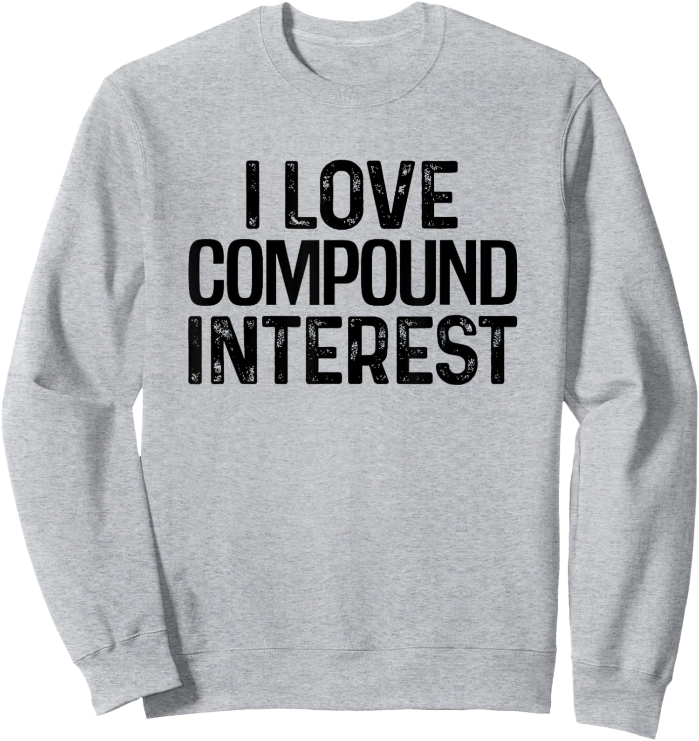 I Love Compound Interest Financial Literacy Planner Banking Sweatshirt - Sweatshirt | Ash