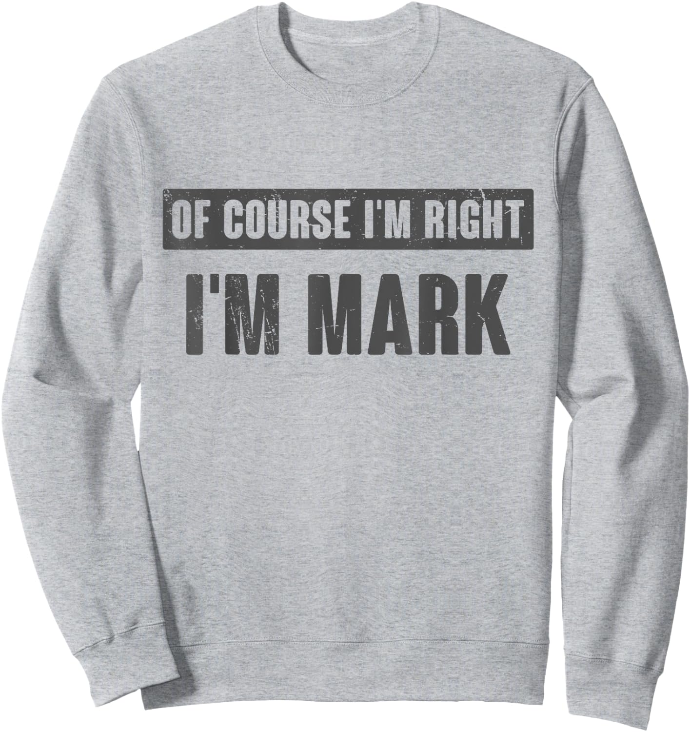 Of Course I'm Right I'm Mark - Funny Mark Name Gift Sweatshirt - Sweatshirt | Ash