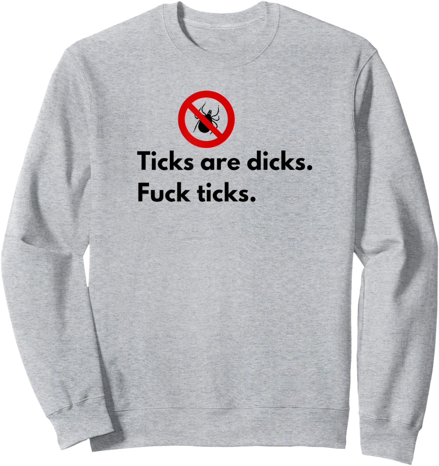 Ticks Are Dicks Fuck Ticks Lyme Awareness Funny-Tick Gift 01 Sweatshirt - Sweatshirt | Ash