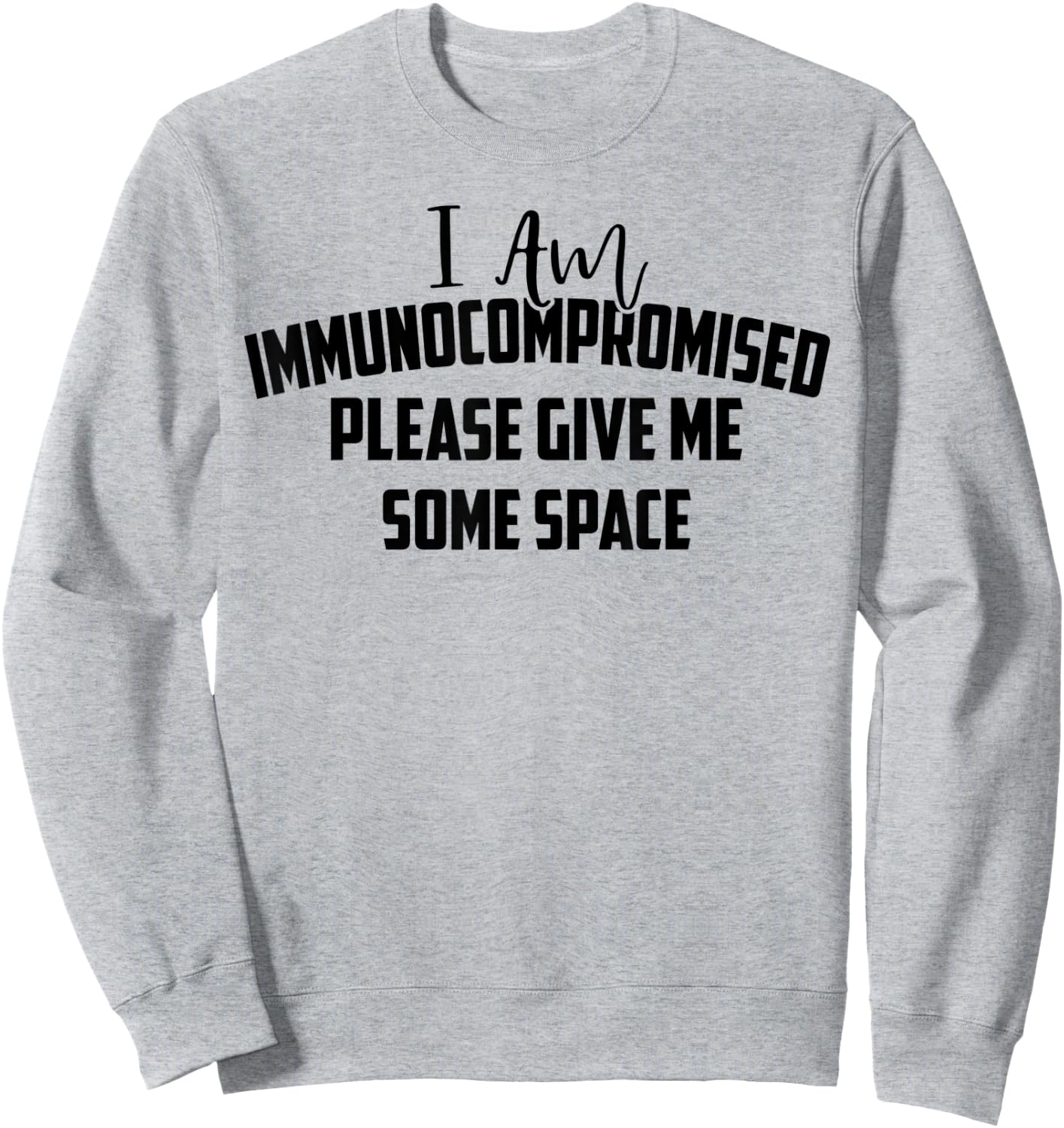 "I Am Immunocompromised. Please Give Me Some Space." Sweatshirt - Sweatshirt | Ash