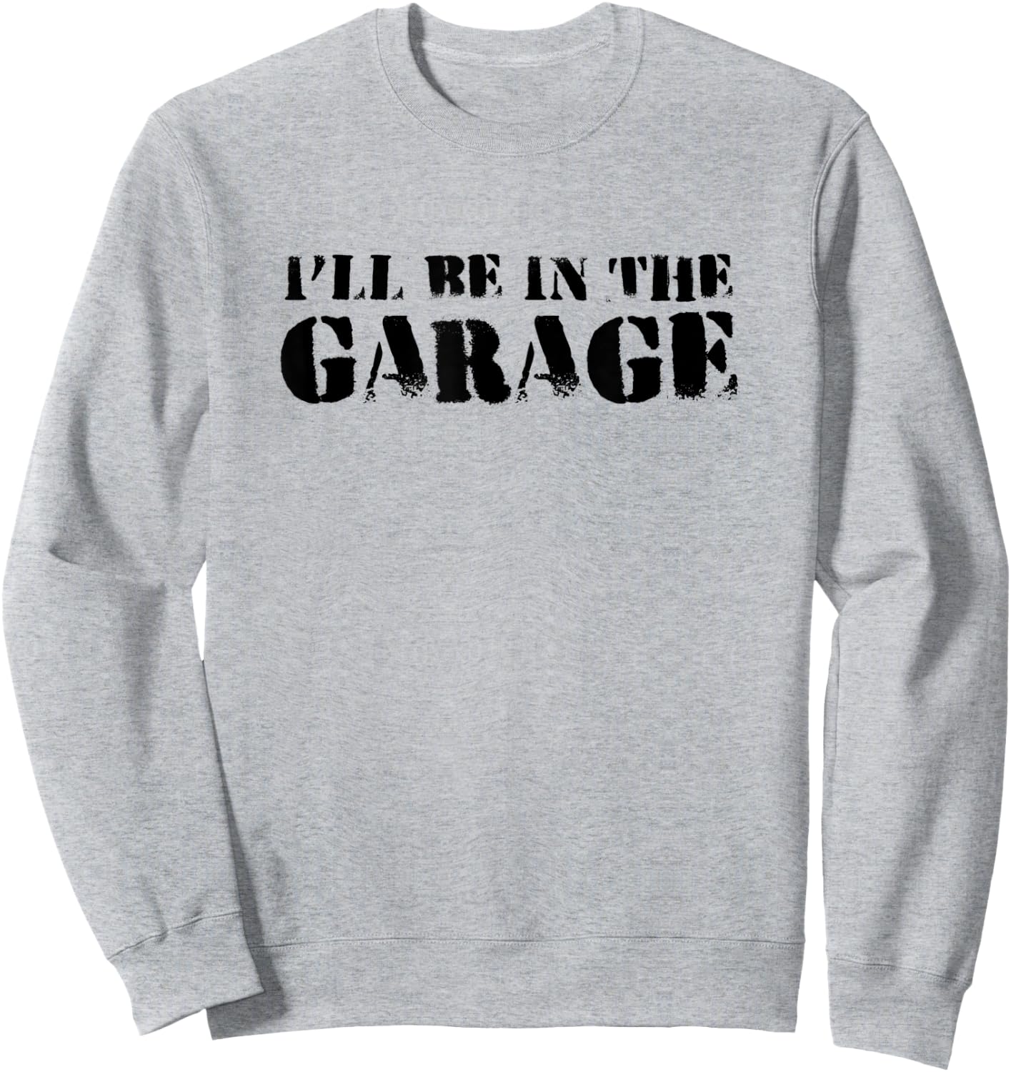 Funny I'll Be In The Garage | Humor Mechanics Sweatshirt - Sweatshirt | Ash