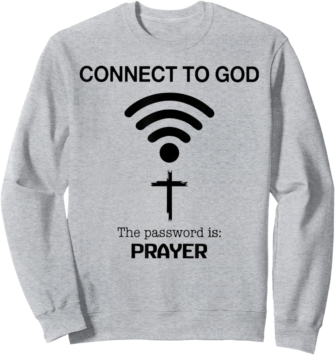 Connect To God The Password Is Prayer Sweatshirt - Sweatshirt | Ash