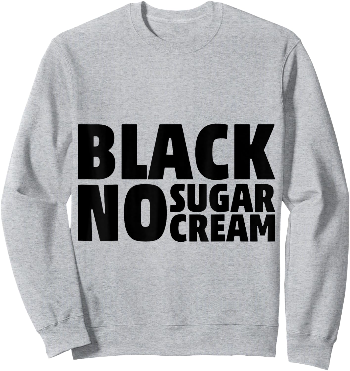 Black No Sugar Cream Funny Coffee Espresso Sweatshirt - Sweatshirt | Ash