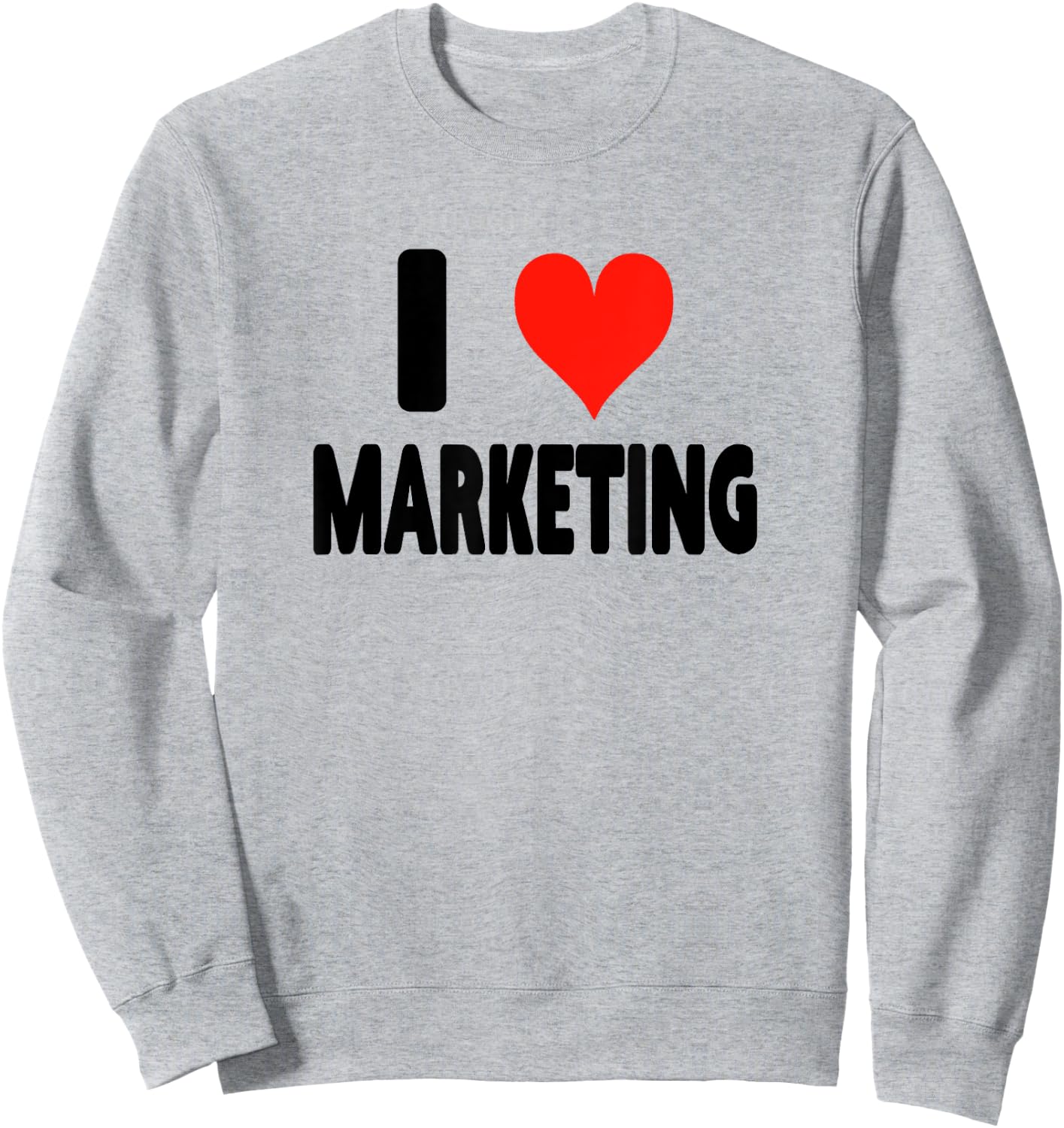 I Love Marketing - Heart Funny Ads Ad Agency Advertising Sweatshirt - Sweatshirt | Ash
