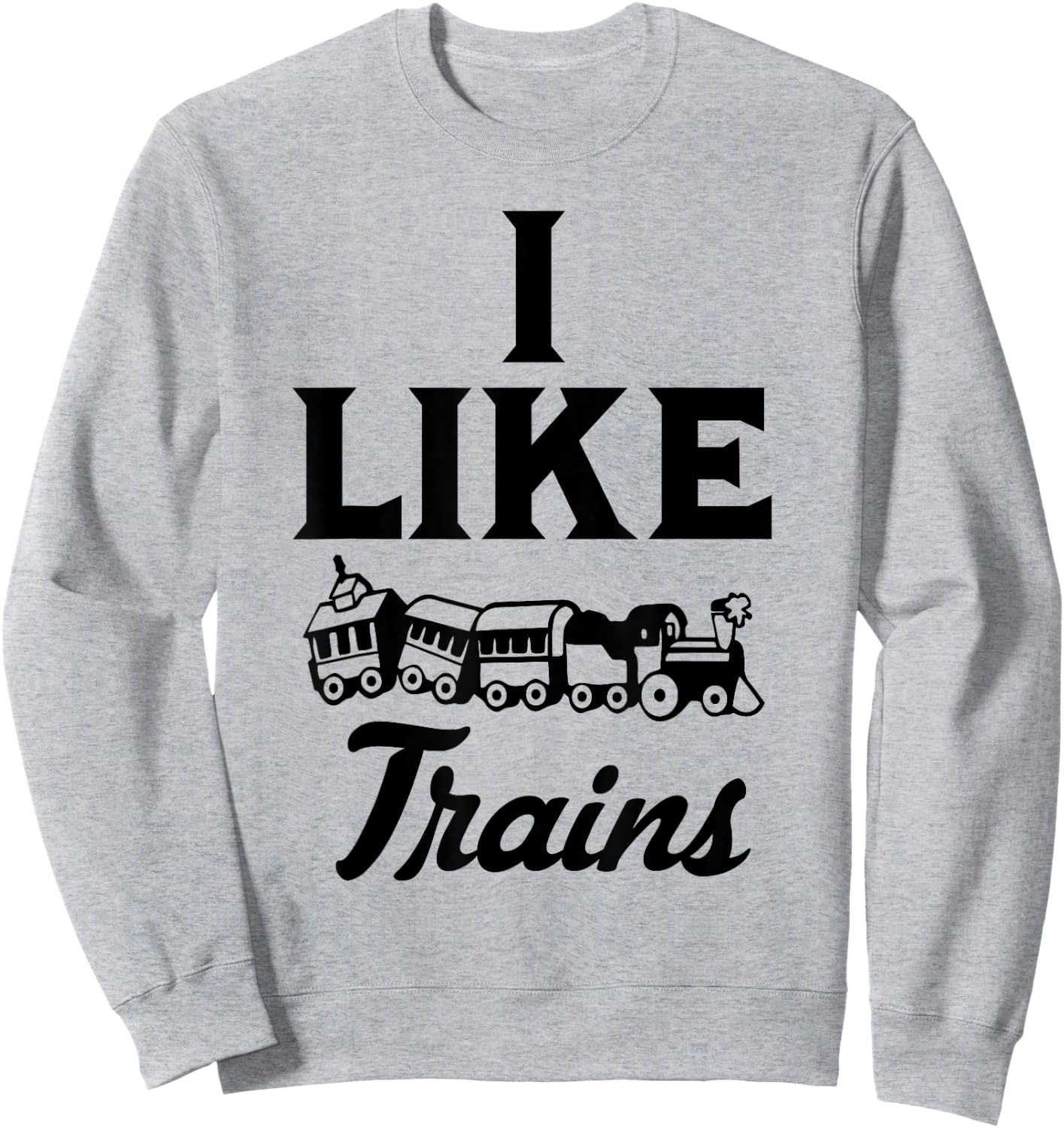 I Like Trains Railroad Engineer Toy Model Train Sweatshirt - Sweatshirt | Ash