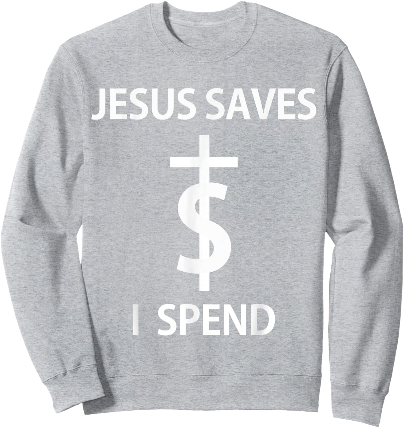 Jesus Saves I Spend Sweatshirt - Sweatshirt | Ash