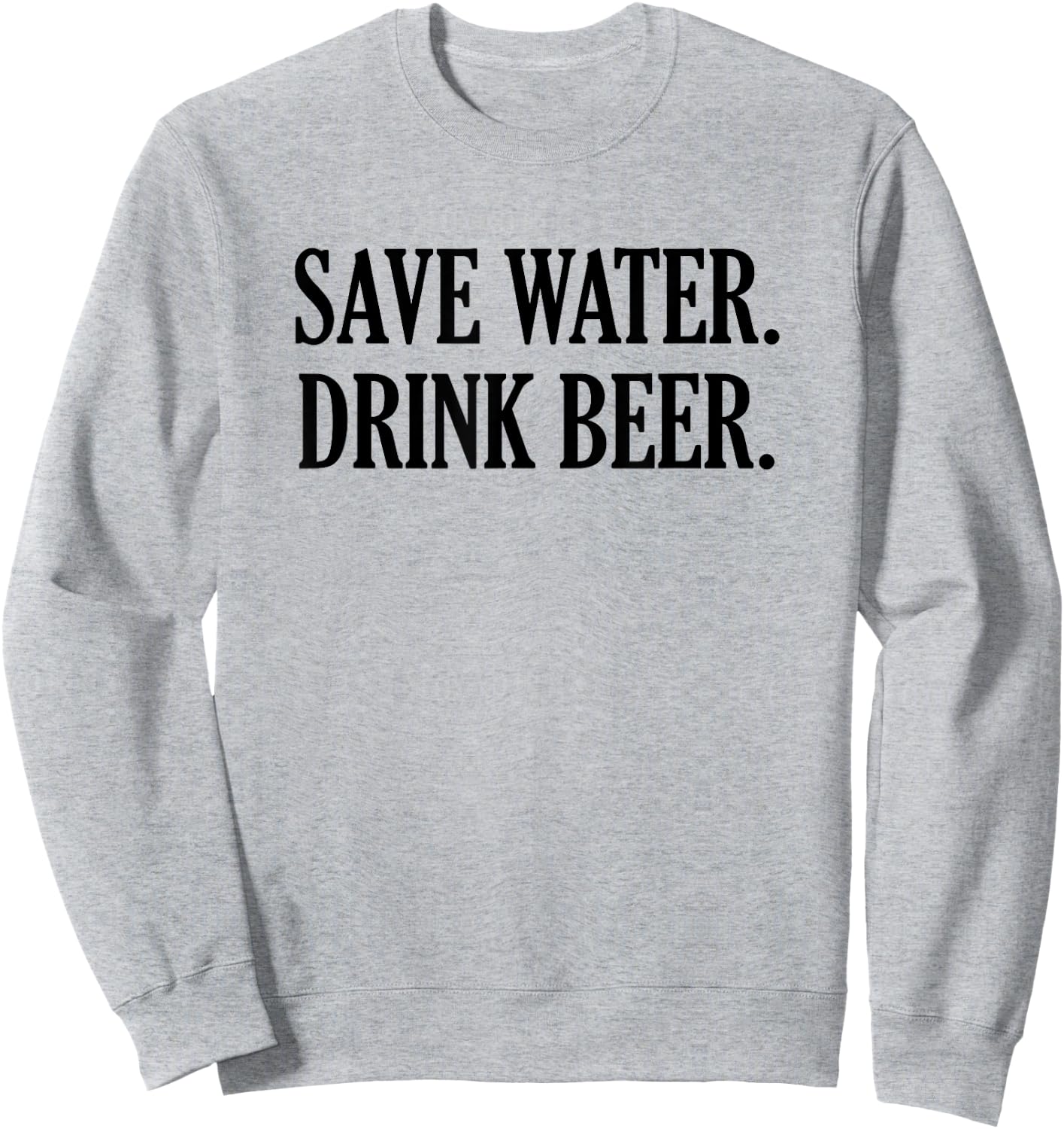 Save Water Drink Beer Sweatshirt - Sweatshirt | Ash
