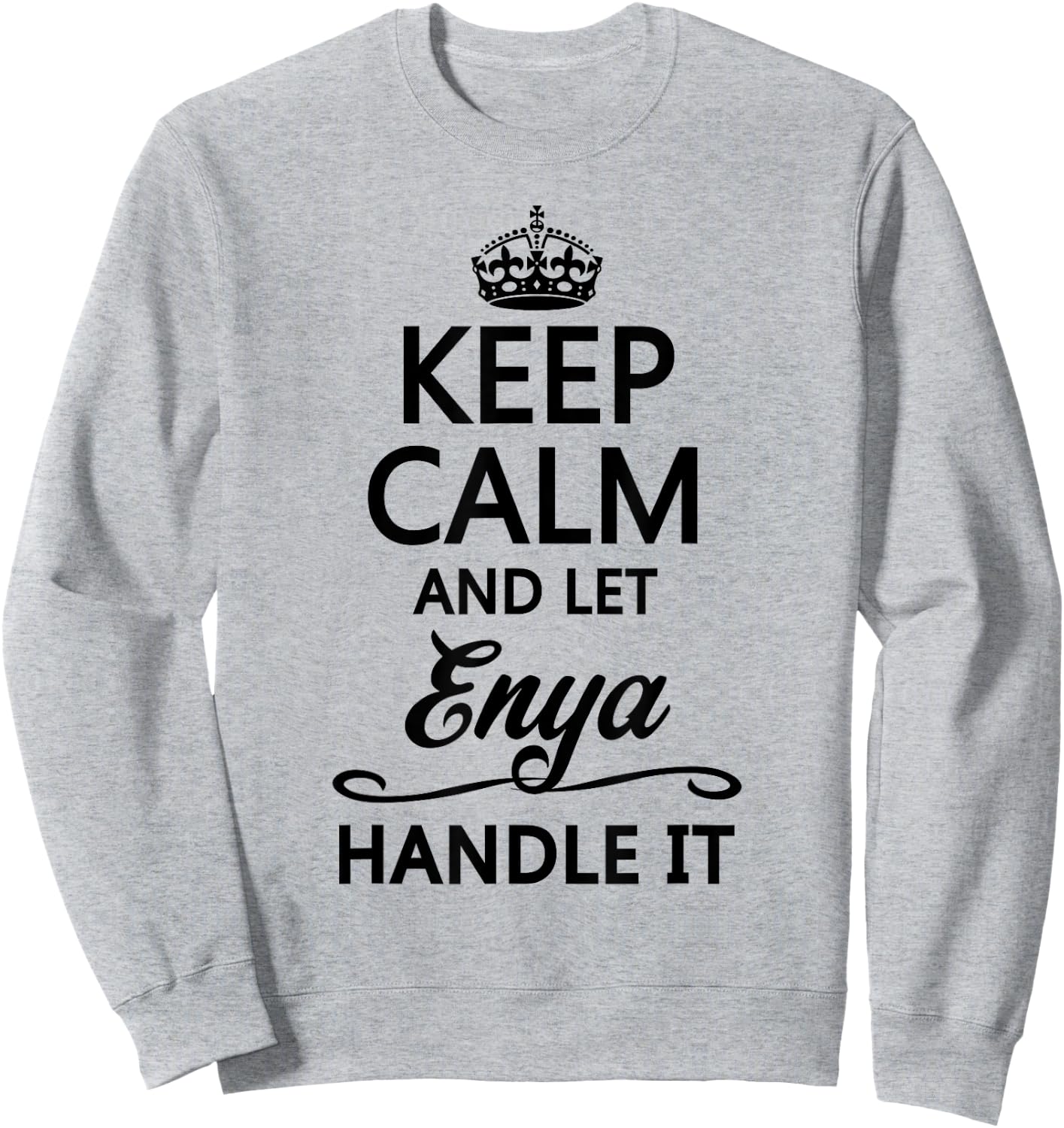 KEEP CALM AND LET ENYA Handle It | Funny Name Gift Sweatshirt - Sweatshirt | Ash