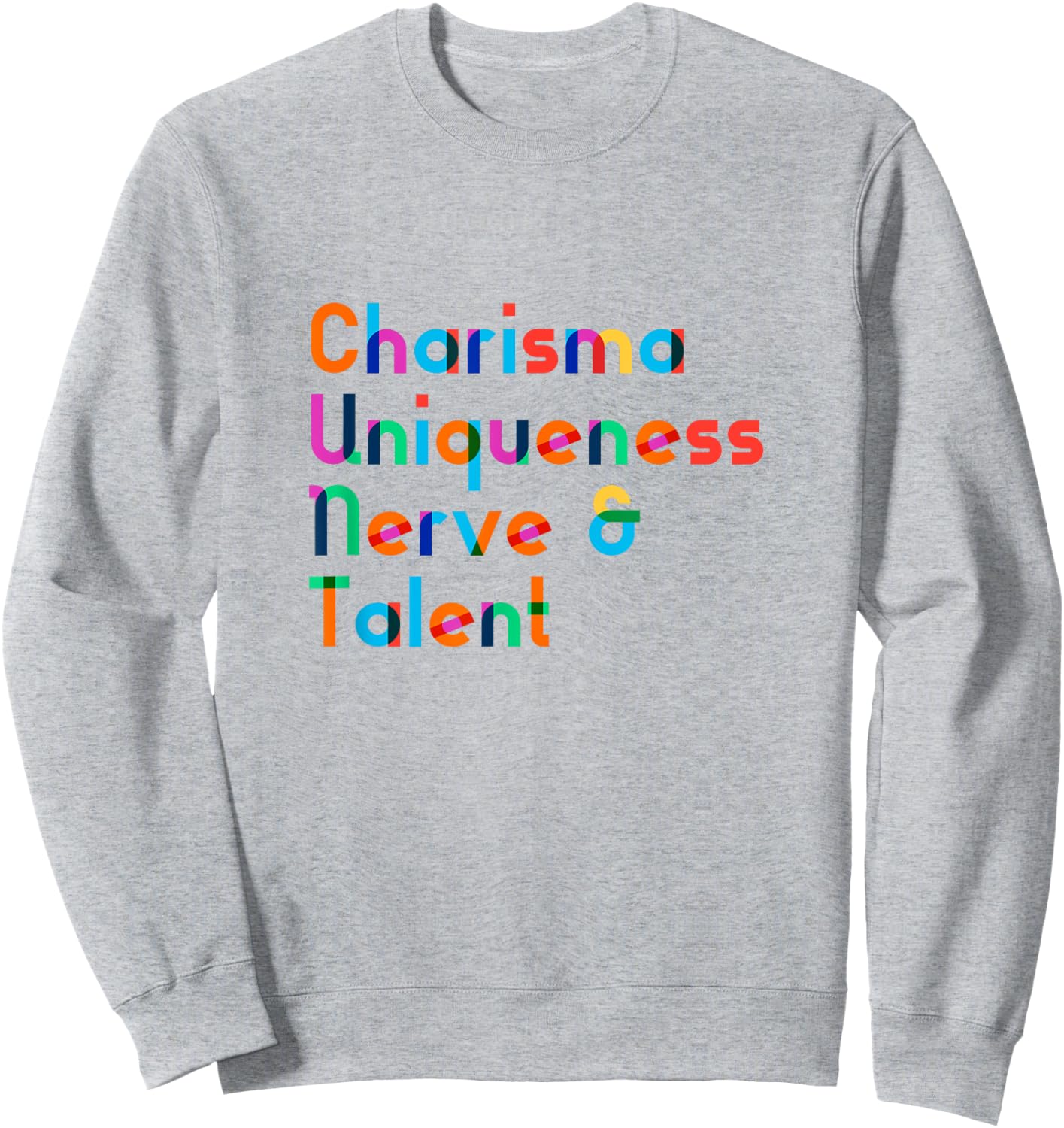 Charisma Uniqueness Nerve & Talent - Funny Drag Queen Shirt Sweatshirt - Sweatshirt | Ash